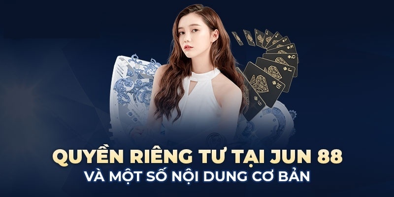 Quyền riêng tư tại Jun88 cam kết bảo vệ an toàn dữ liệu khách hàng